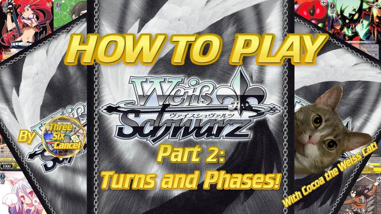 How to Play Weiss Schwarz!  Part 2:  Turns & Phases (2019 Remaster)