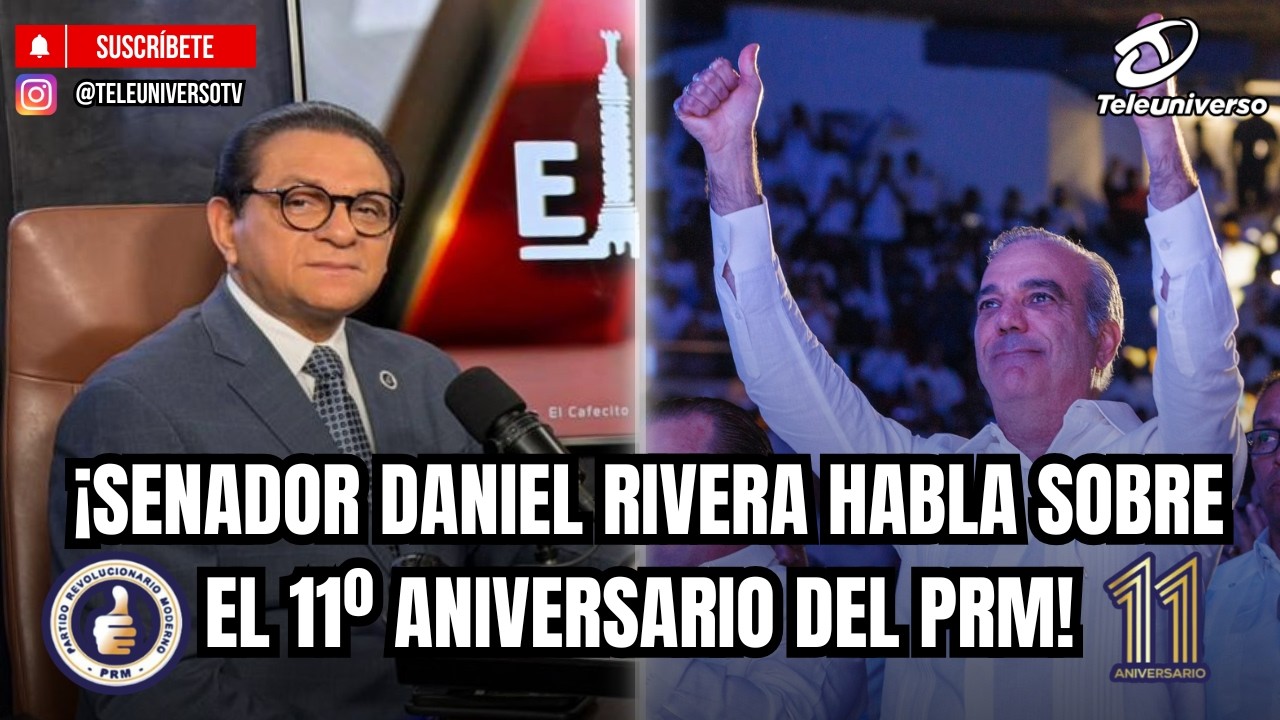 ¡SENADOR DANIEL RIVERA HABLA SOBRE EL 11º ANIVERSARIO DEL PRM!