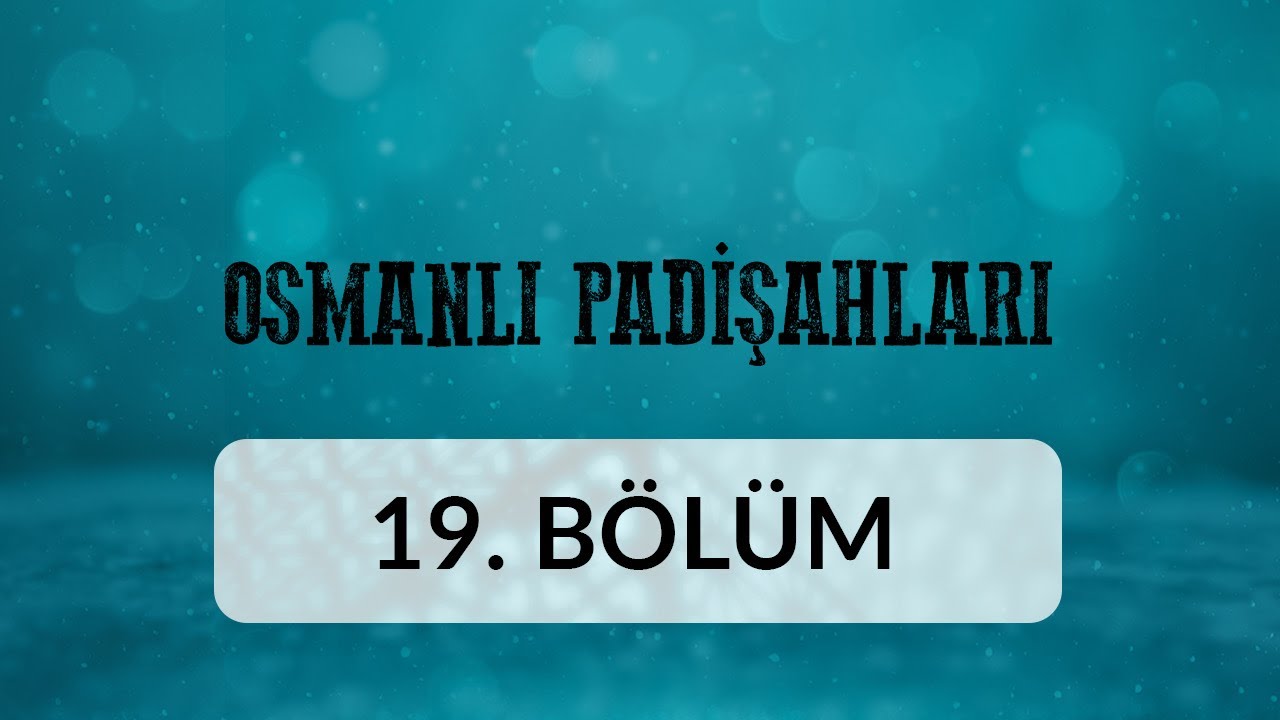 3. Murad - Osmanlı Padişahları 19.Bölüm