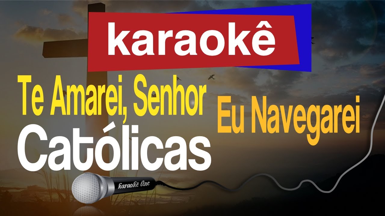 Karaokê - Te Amarei, Senhor, Eu Navegarei - Católicas 🎤