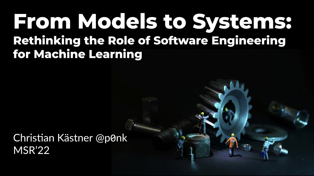 MSR'22 Keynote: From Models to Systems: Rethinking the Role of Software Engineering for ML