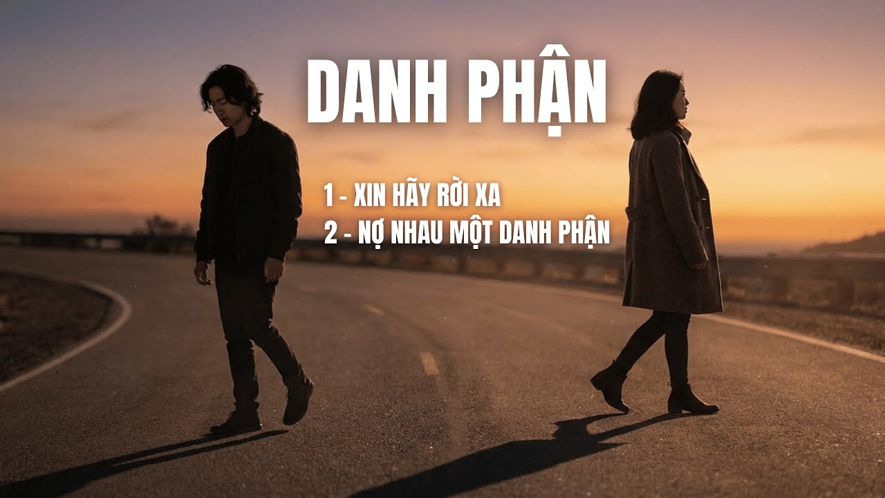 XIN HÃY RỜI XA & NỢ NHAU MỘT DANH PHẬN | 2 Ca Khúc Ballad Buồn,Tan Vỡ, Cảm Xúc Sâu Lắng