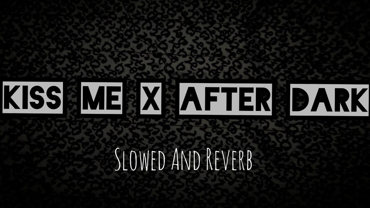 I like the way you kiss me x After Dark Slowed+Reverb