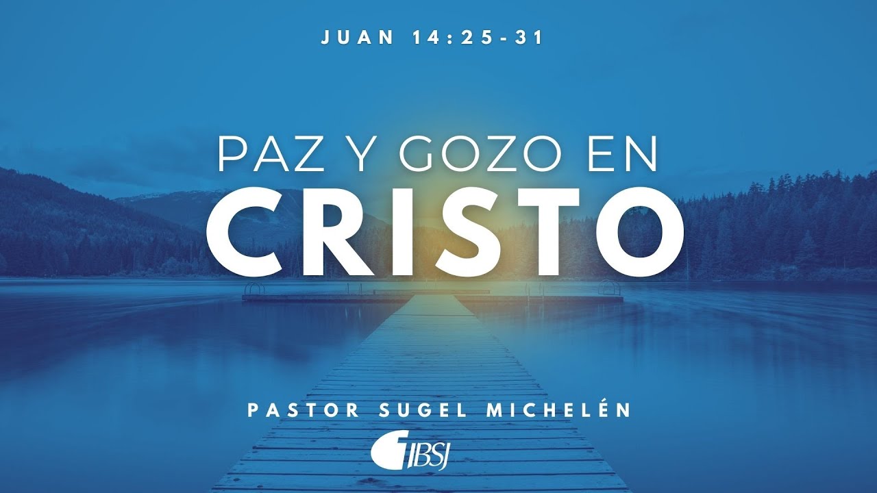 Paz y gozo en Cristo | Juan 14:25-31 | PS. Sugel Michel&eacute;n