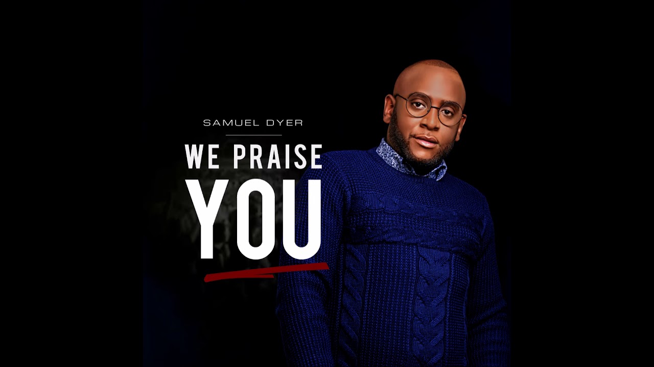 Samuel Dyer - We Praise You (Extended Cut/Audio)