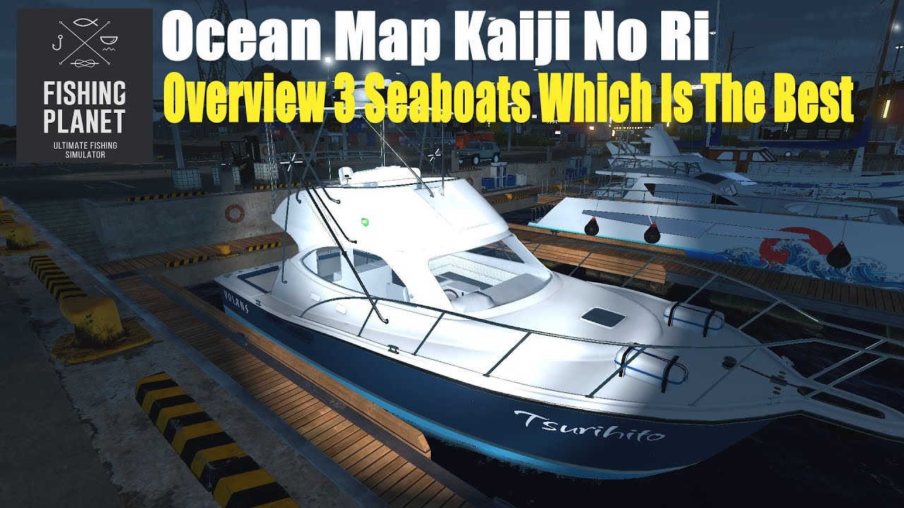 Fishing Planet Ocean Map Kaiji No Ri, Overview 3 Seaboats, Which Is The Best