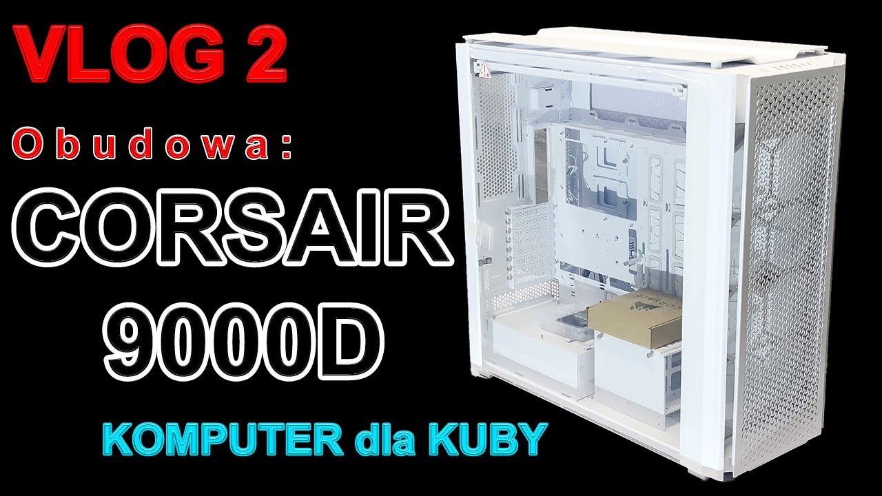 VLOG/Odcinek nr 2. Obudowa Super Full Tower Corsair 9000D - Projekt  
