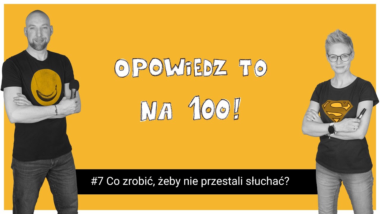 Co zrobić, żeby nie przestali słuchać? | Opowiedz.to na 100! #7