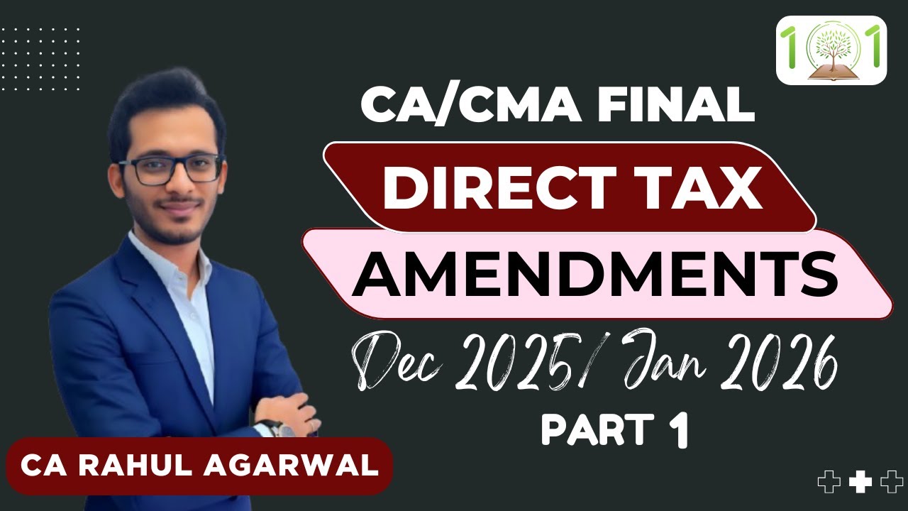 CA/CMA FINAL | Direct Tax | Amendments for Dec 2025, Jan 2026 | PART 1