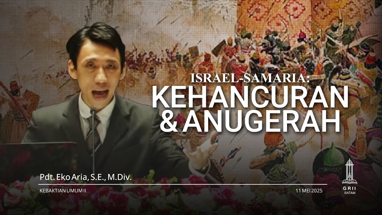 Raja Hosea: Israel - Samaria. Kehancuran & Anugerah KU 2 - 11 Mei 2025 | Pdt. Eko Aria