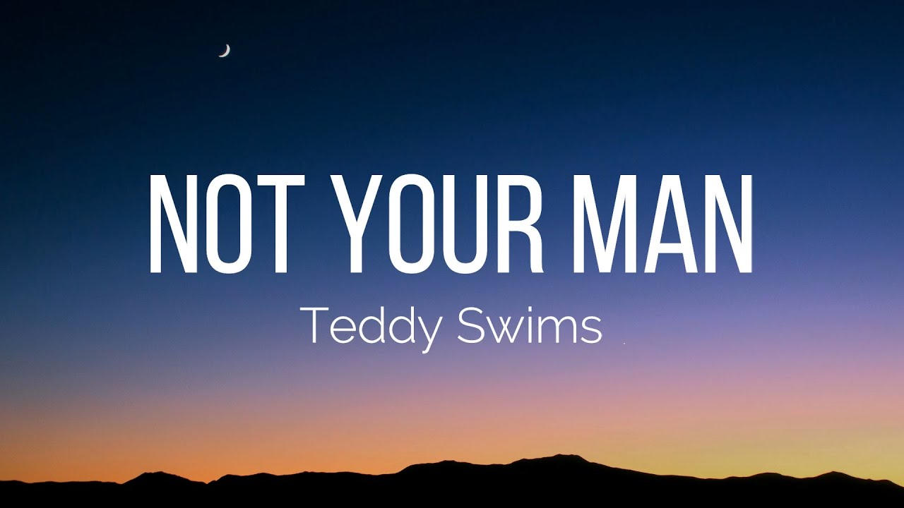 Teddy Swims - Not Your Man (Lyrics)