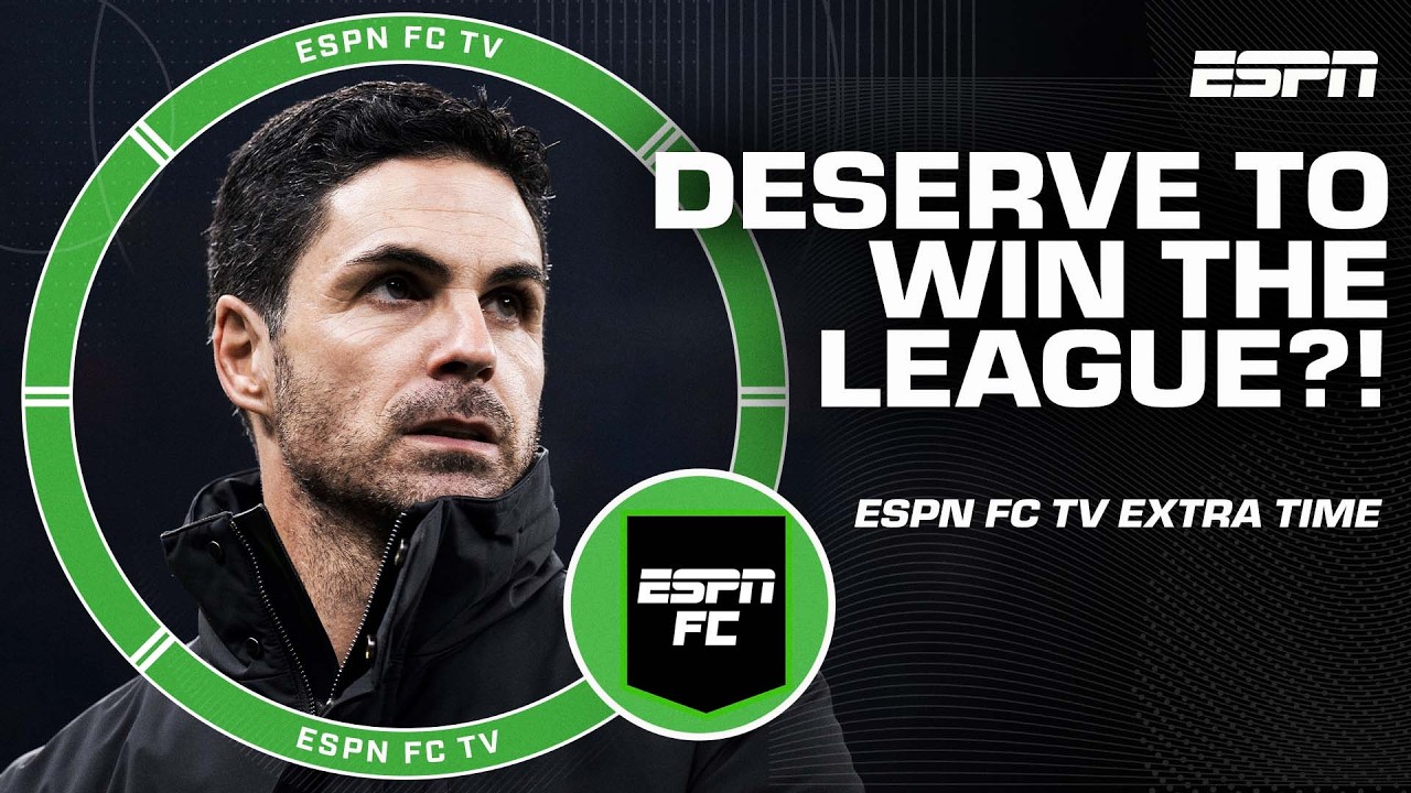 Does Arsenal deserve to win the Premier League? | ESPN FC Extra Time