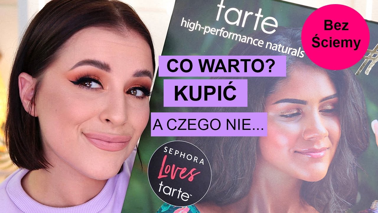 TARTE COSMETICS - W końcu w POLSCE! -  Co Warto a czego nie WARTO KUPIĆ ?