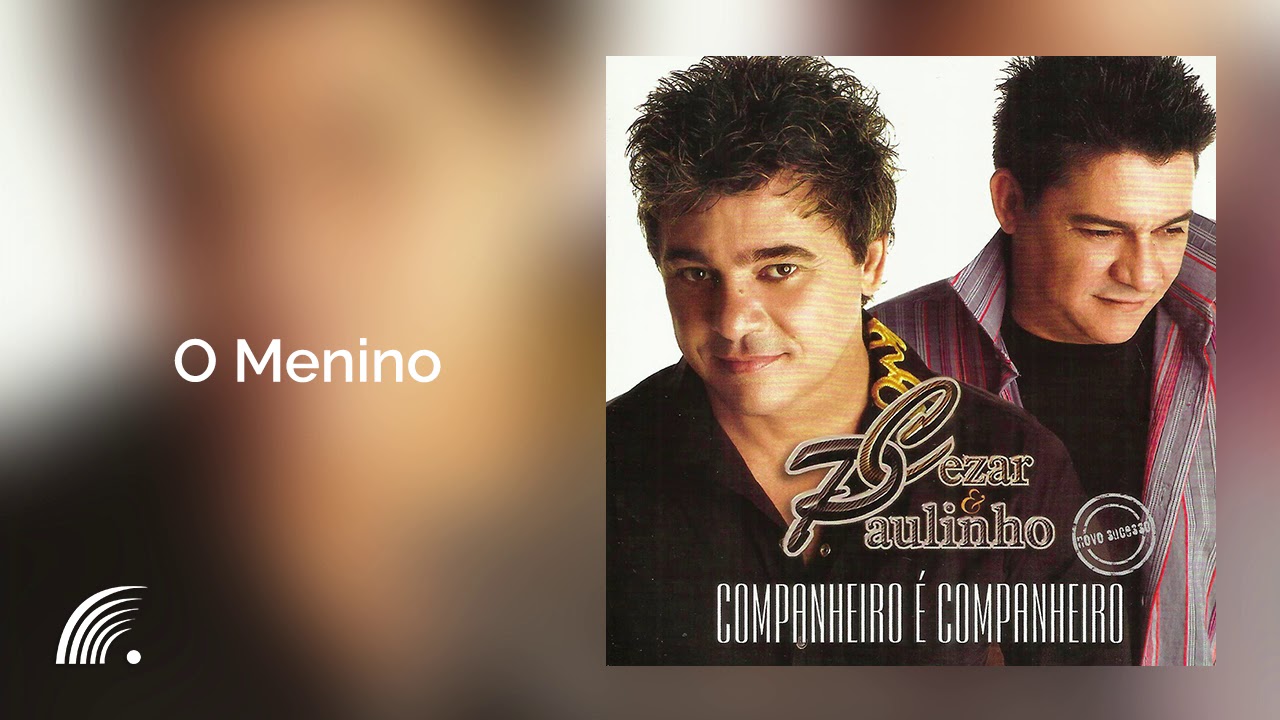 Cesar & Paulinho - O Menino - Companheiro é Companheiro