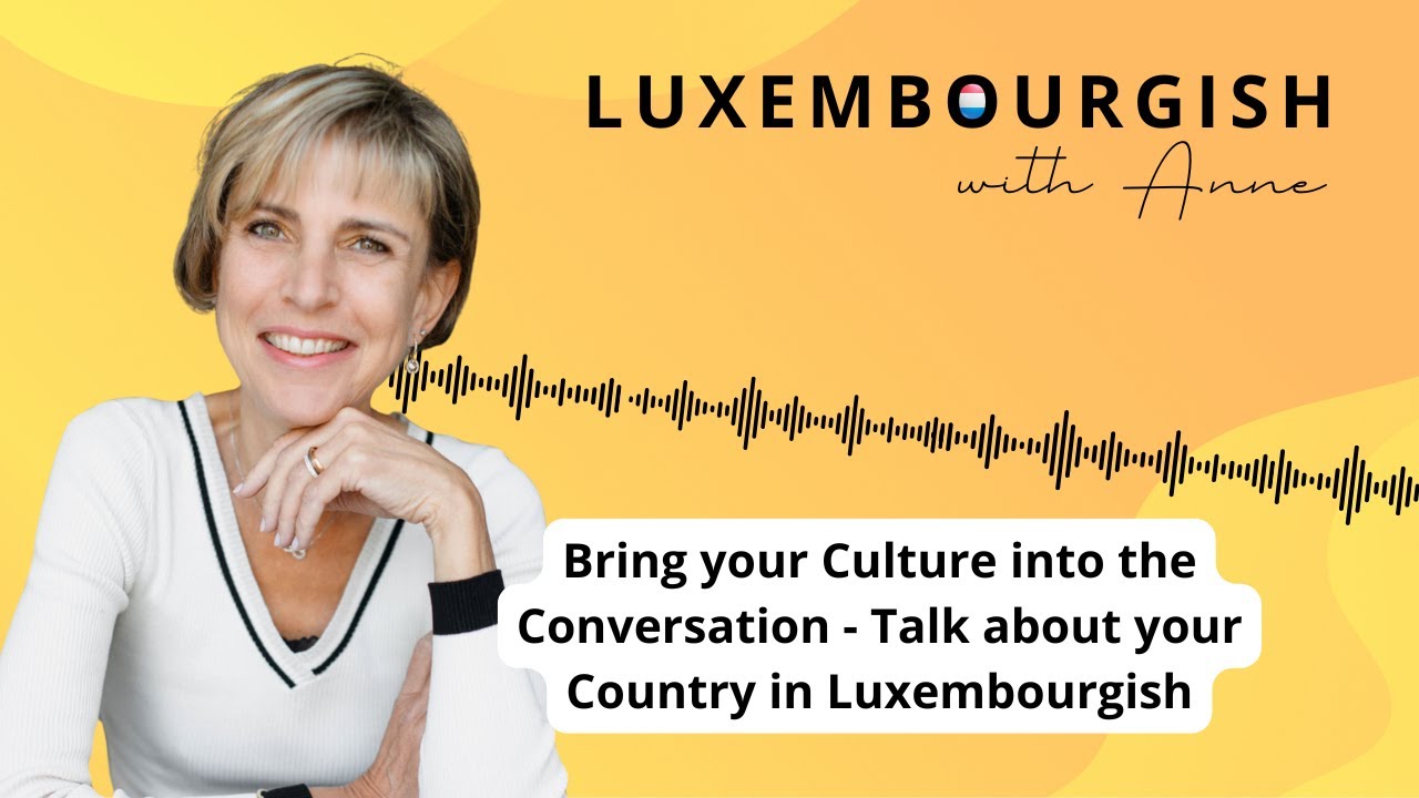 Bring your culture into the Conversation - Talk about your country in Luxembourgish