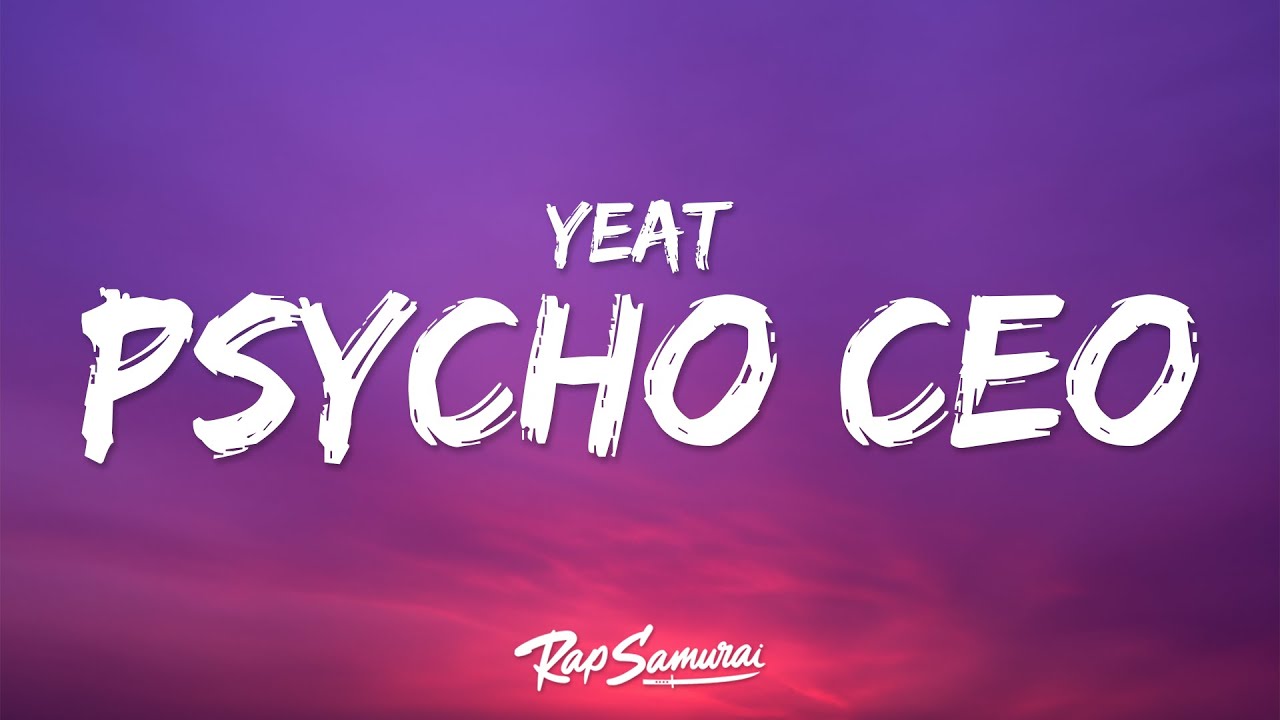 Yeat - Psycho CEO (Lyrics)