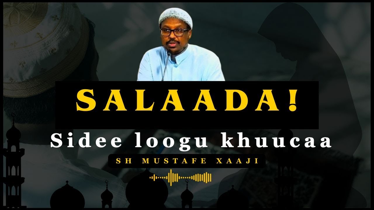 Muxaadaro Cusub | Salaada Sidee loogu Khushuucaa | Sh Mustafe