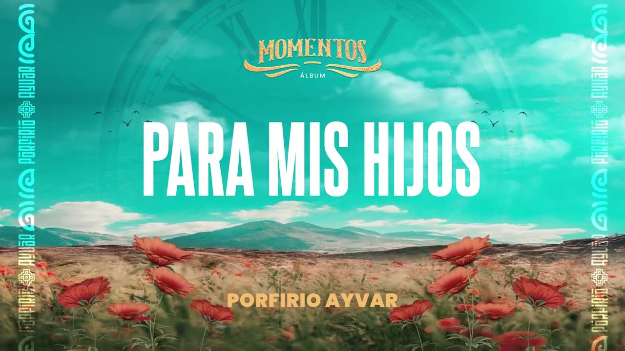 Para Mis Hijos - Porfirio Ayvar ( Primicia 2025 ) | Momentos