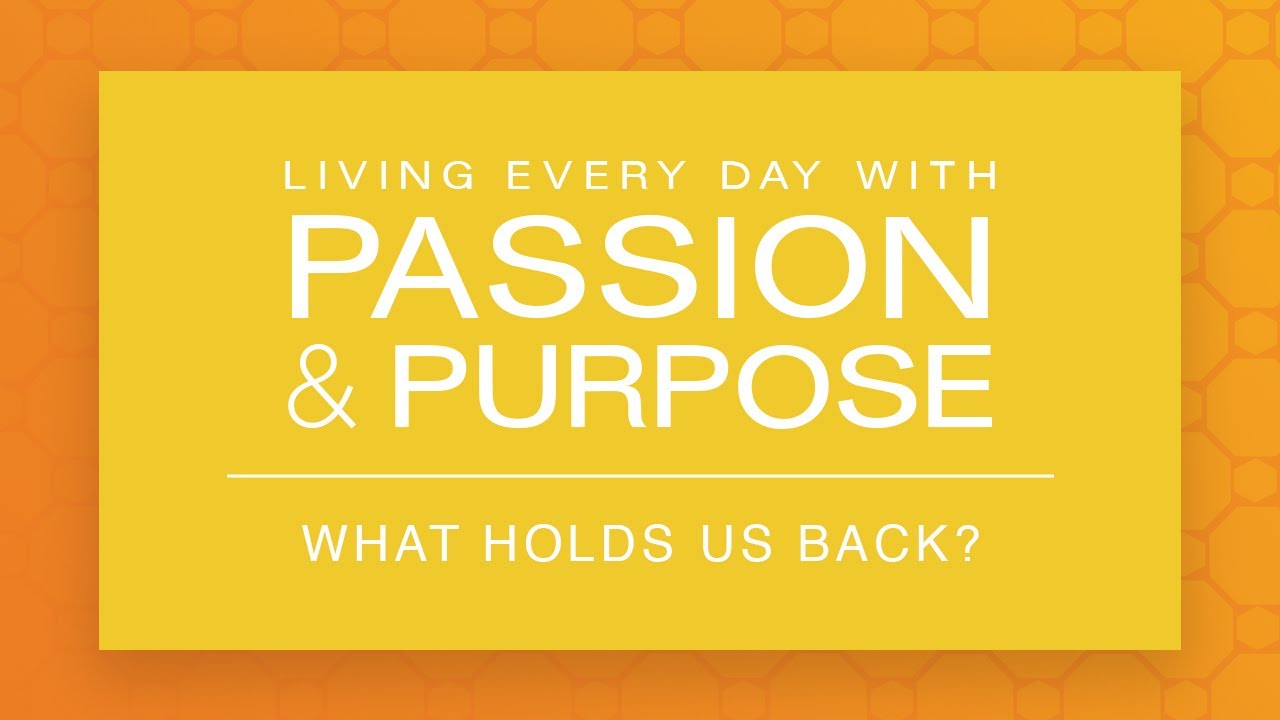 What Holds Us Back? - The Living Every Day with Passion & Purpose Series (2003) - Part Four