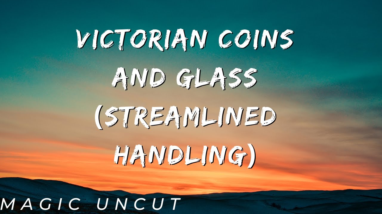 Victorian Coins and Glass (Streamlined Handling)- Magic Uncut. #magic