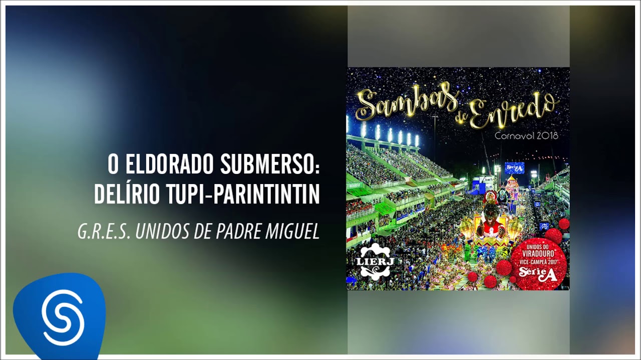 Unidos de Padre Miguel - O Eldorado Submerso: Delírio Tupi-Parintintin (Sambas Enredo Carnaval 2018)