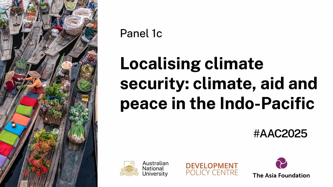 AAC2025 Panel 1c – Localising climate security: climate, aid and peace in the Indo-Pacific