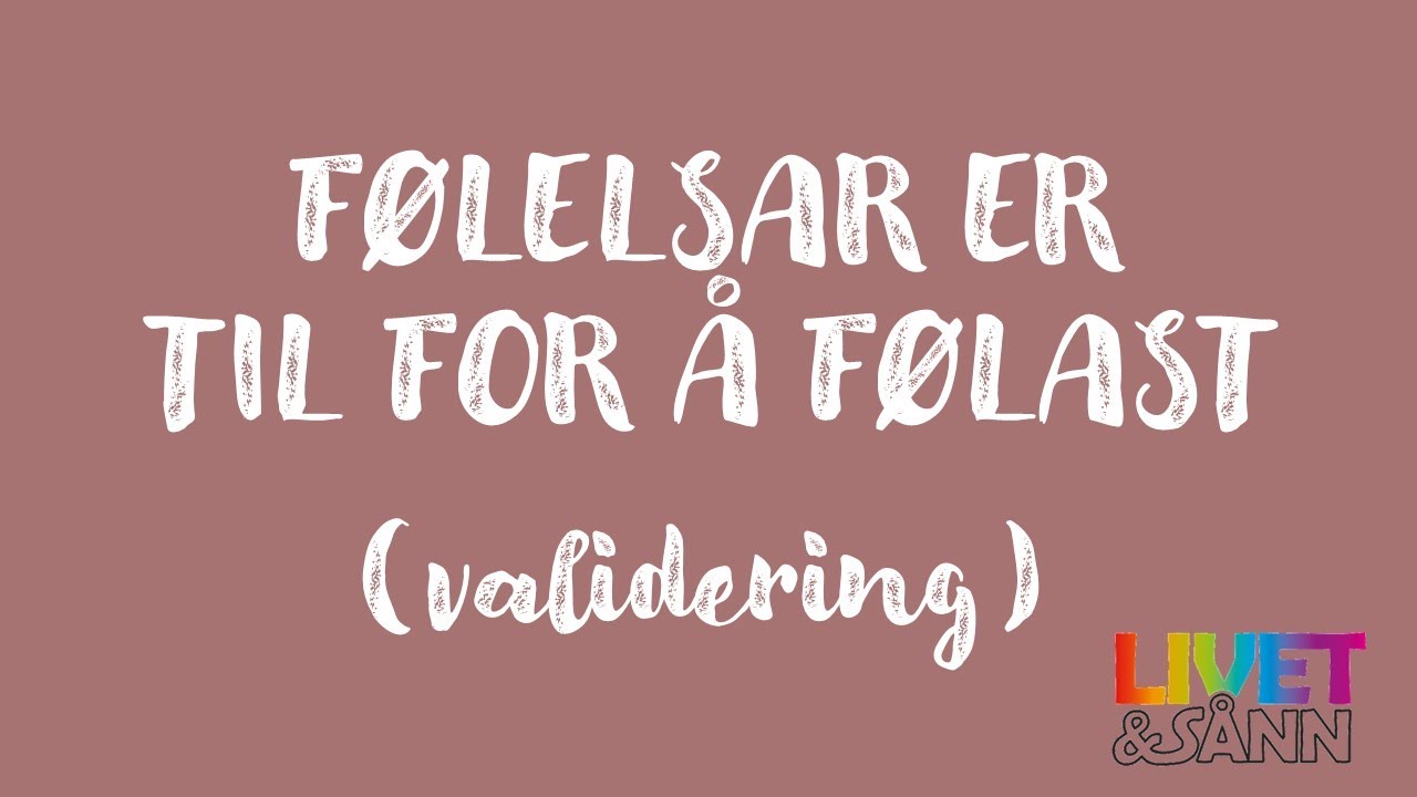 Følelsar er til for å følast (validering)