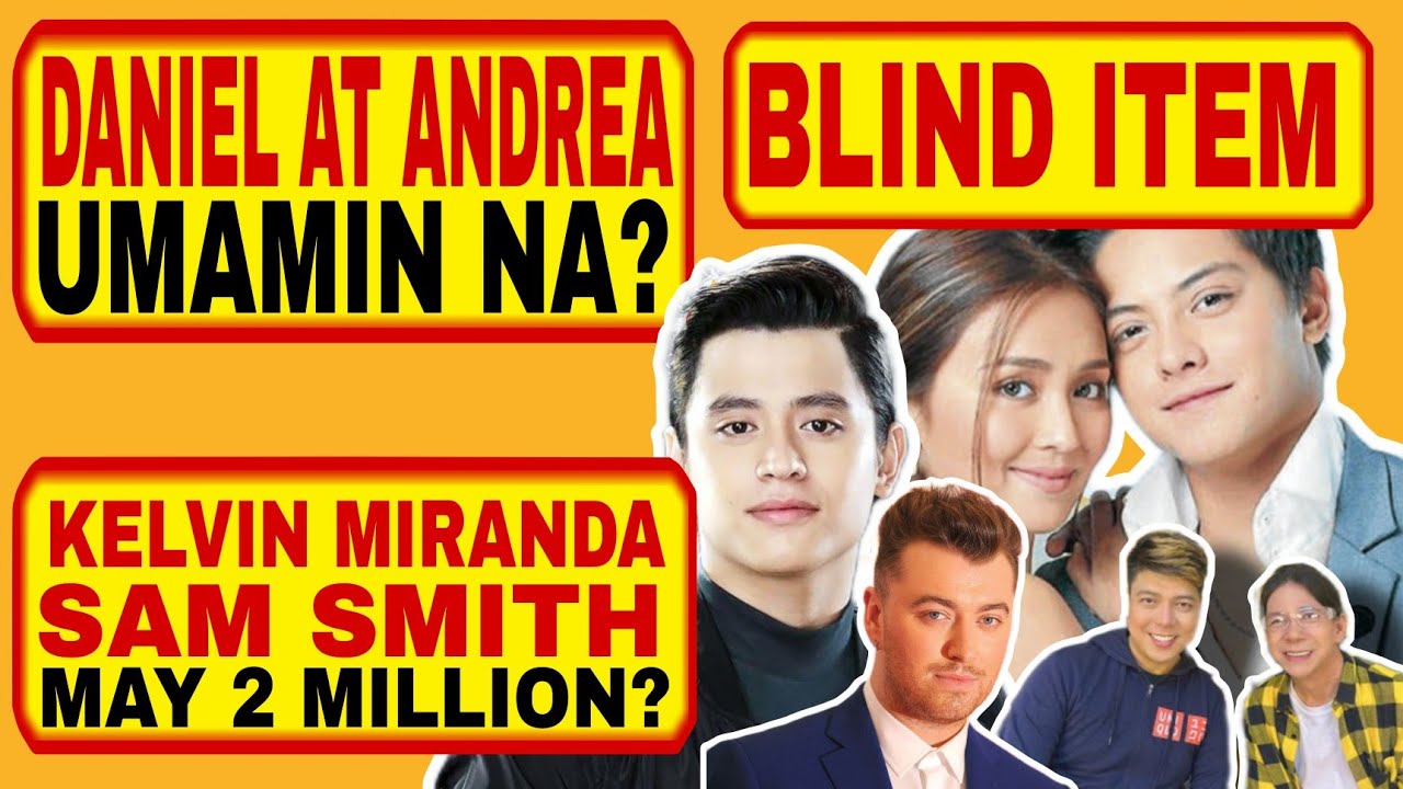 DANIEL AT ANDREA, umamin na?, Kelvin Miranda and Sam Smith, may 2 million?, plus B.I.