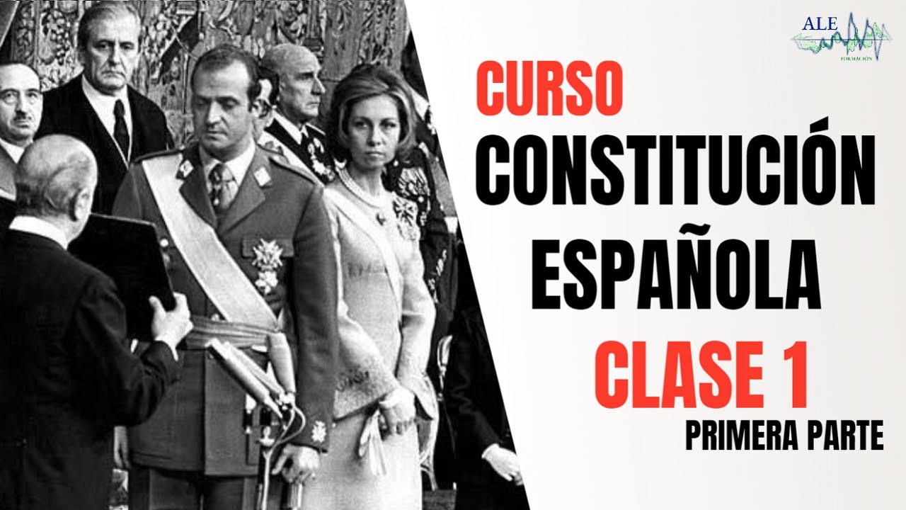 CURSO CONSTITUCIÓN ESPAÑOLA CLASE 1 PARTE I