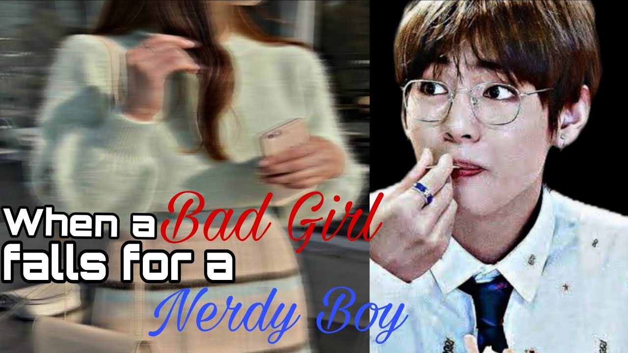 When a Bad Girl falls for a Nerdy Boy || Taehyung ff || Oneshot || Vante ffs