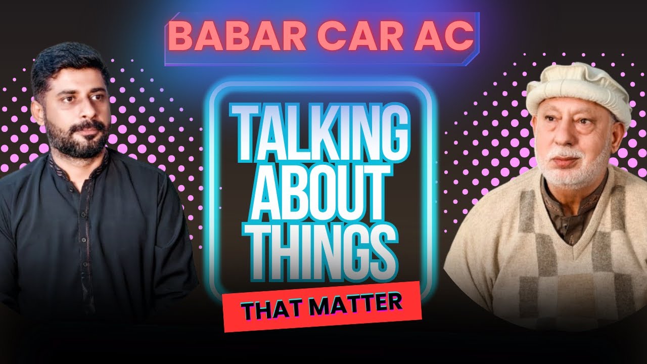 Talking About Things That Matter | Babar Car Ac