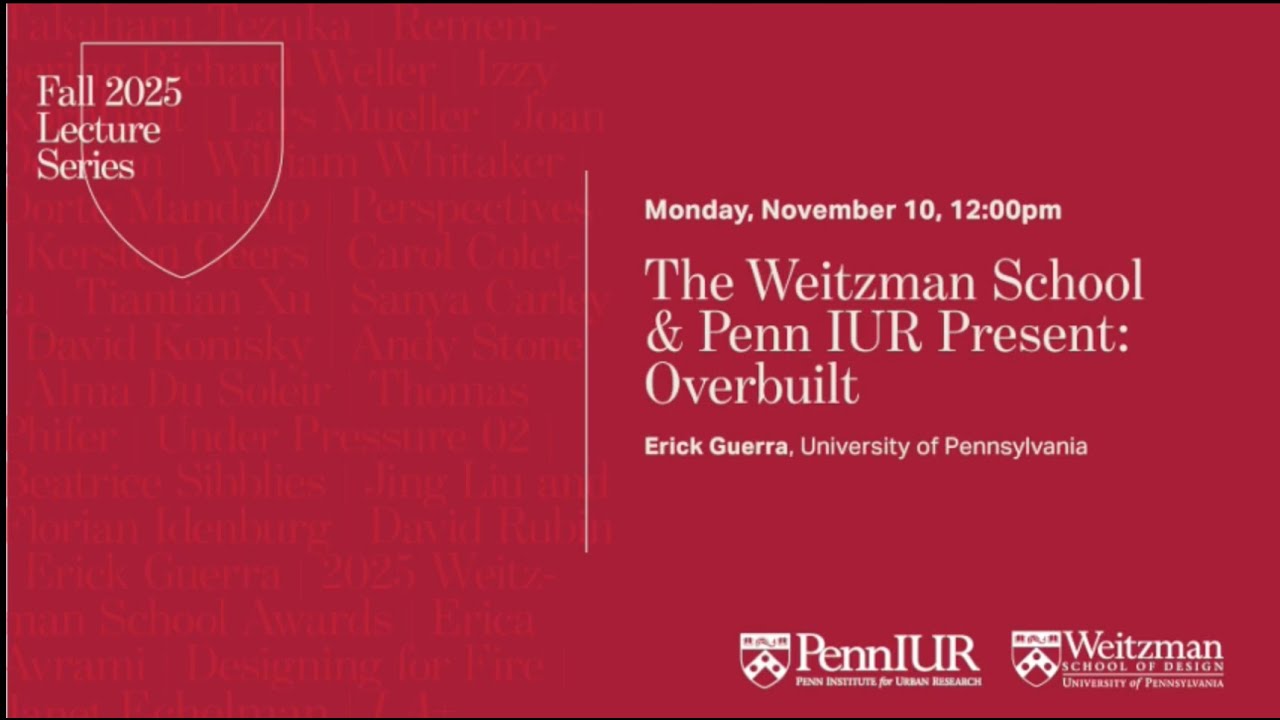 Overbuilt: Book Talk and Conversation with Erick Guerra | Penn IUR