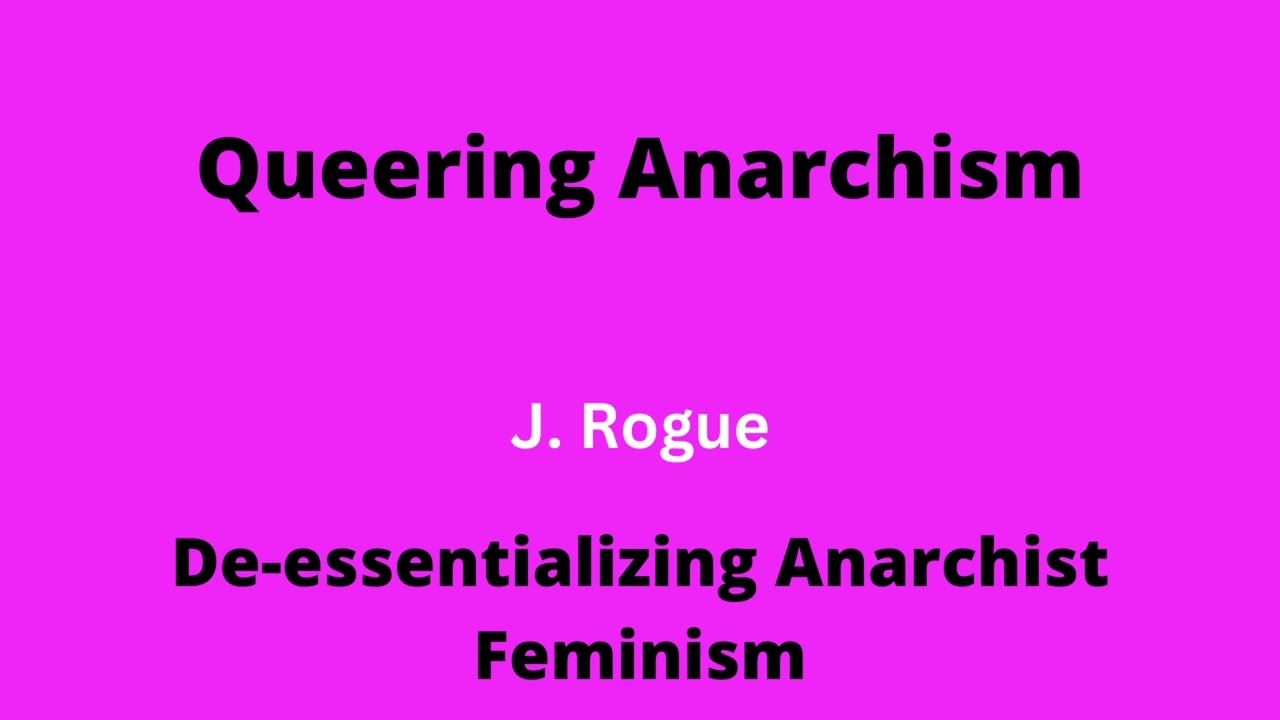 De-essentializing Anarchist Feminism | J. Rogue | Queering Anarchism