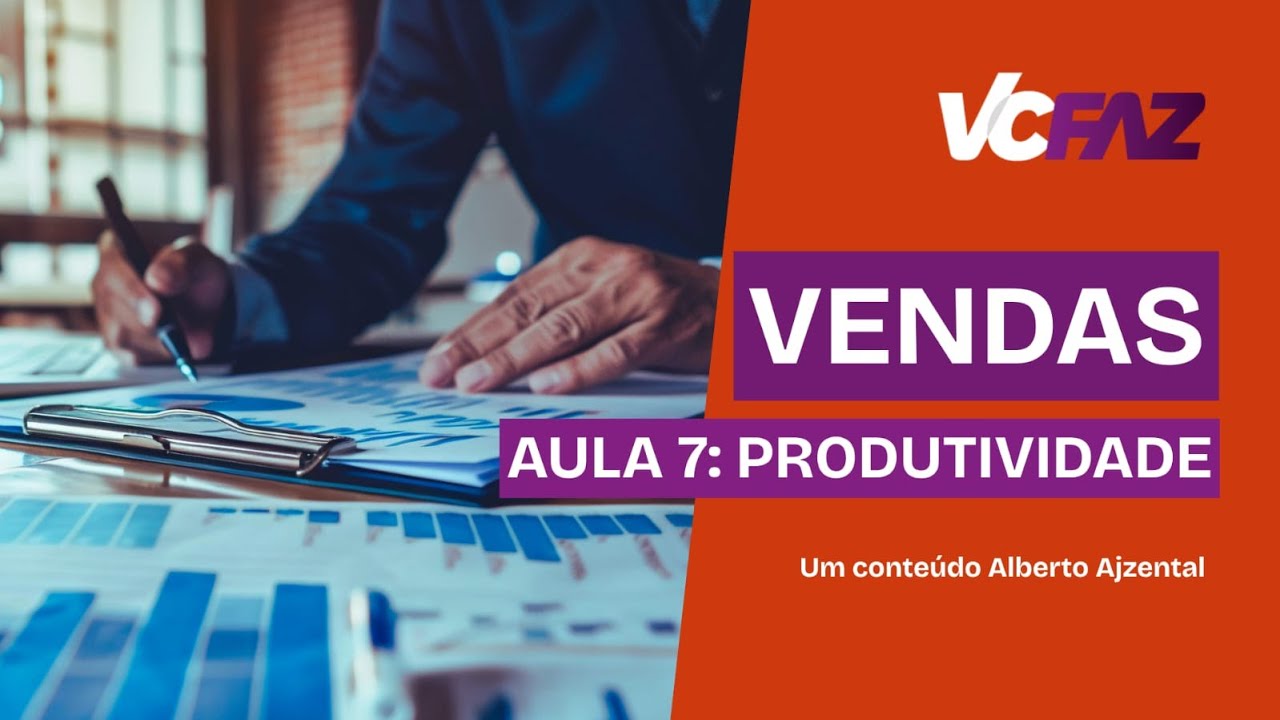 PRODUTIVIDADE EM VENDAS: OS 4 PILARES PARA VENDER MAIS E MELHOR | CURSO VENDAS | AULA 7 | VC FAZ