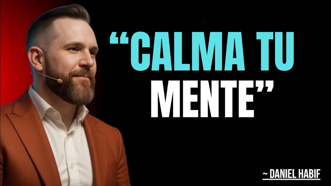 Aprende A Como Calmar Tu Mente Con La Ayuda de Dios | Daniel Habif