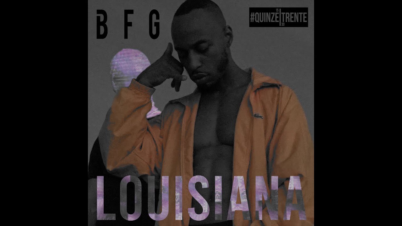 BFG - LOUISIANA  #QUINZETRENTE (Historic video / clip en exclu sur l'IGTV @bfg_musique)