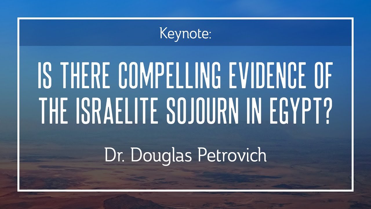 Is There Compelling Evidence of the Israelite Sojourn in Egypt? - Douglas Petrovich