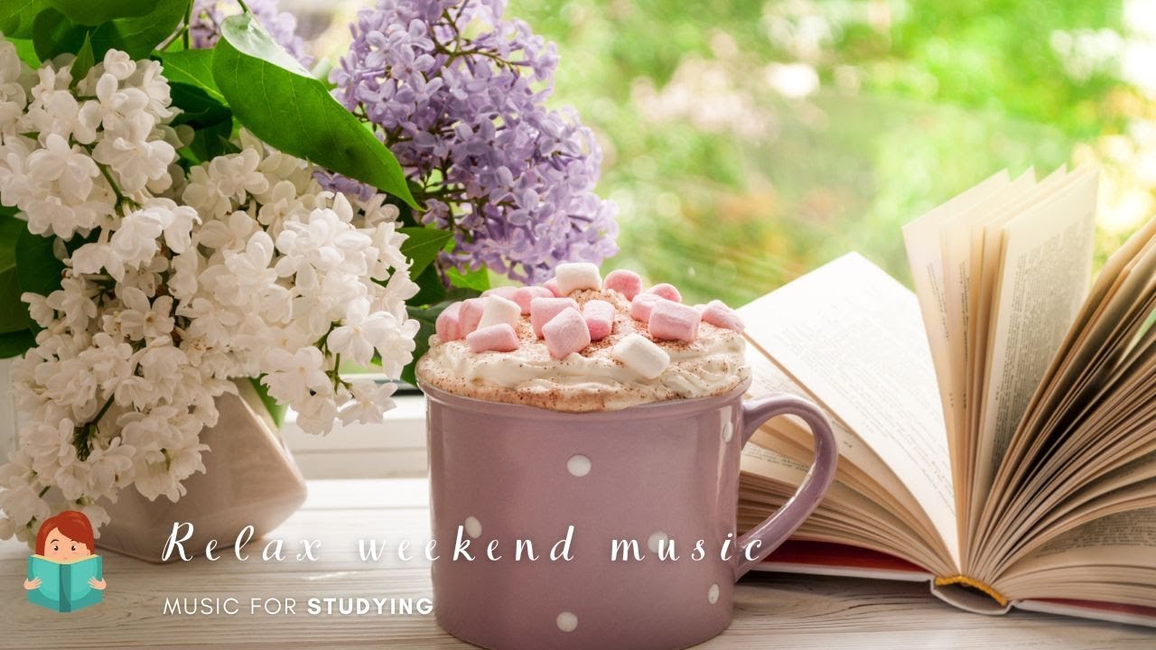 「無廣告版」迎接周末放鬆音樂 ❤ 心情平靜的讀書音樂 WEEKEND RELAX MUSIC ❤ WORKING - READING - STUDYING MUSIC
