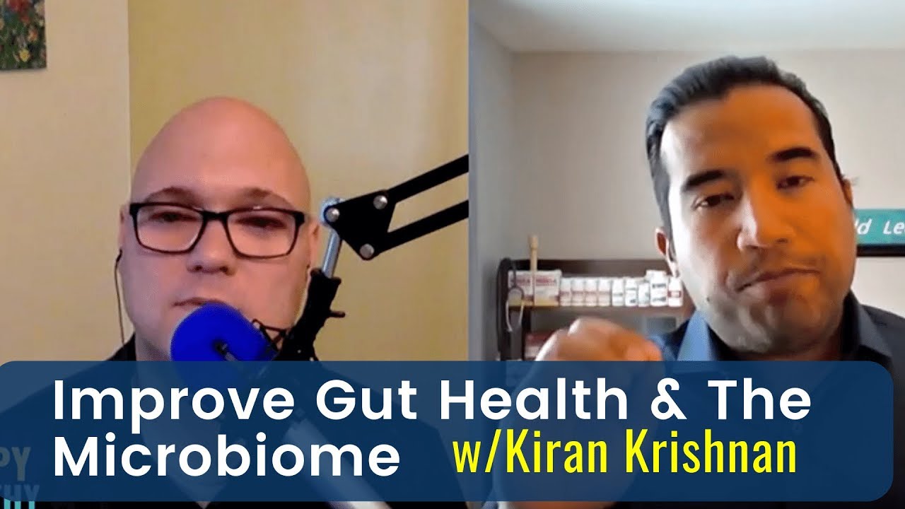 Improve Gut Health & The Microbiome w/Kiran Krishnan
