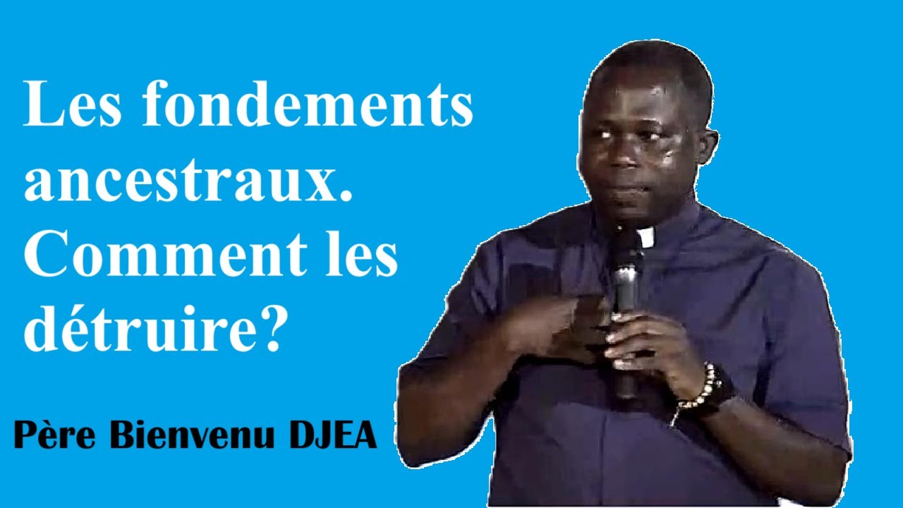 Les fondements ancestraux.  Comment les détruire?   Père Bienvenu DJEA