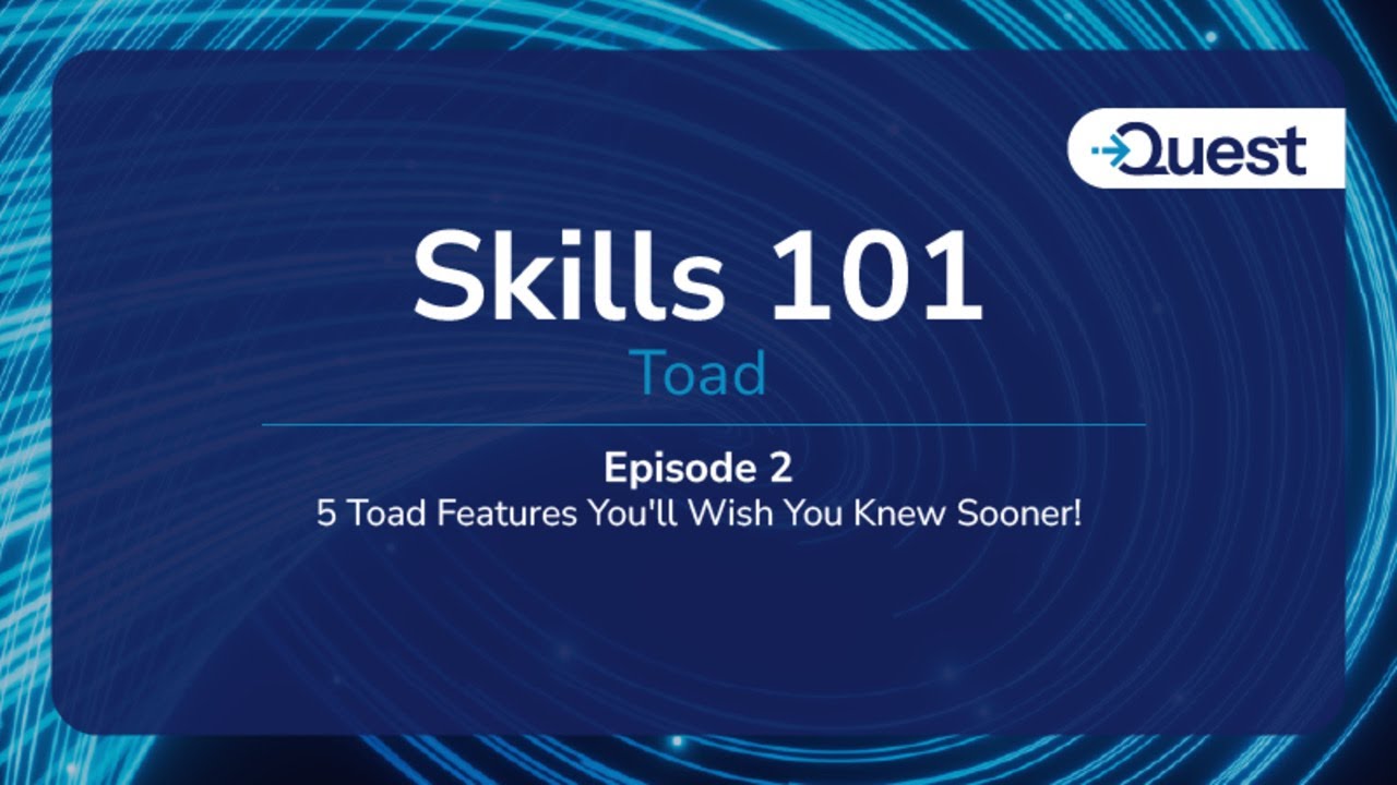 Skills 101 : Toad  -  Five Features You'll Wish You Knew Sooner!