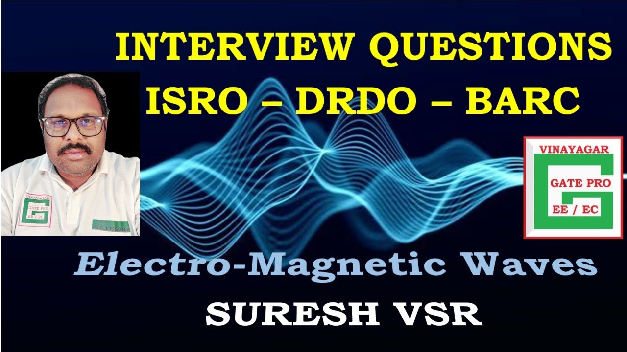 Interview Guidance Questions - Electro-magnetic Waves- ISRO-DRDO-BARC