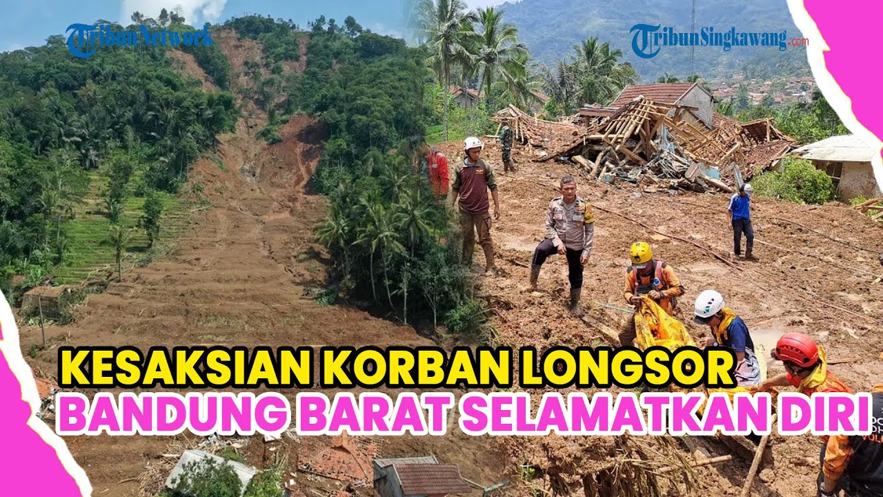 KESAKSIAN KORBAN LONGSOR BANDUNG BARAT SELAMATKAN DIRI: TAK ADA PERINGATAN DINI SEBELUM BENCANA
