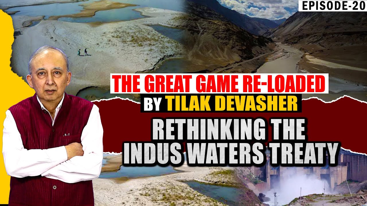 Episode 20 - Rethinking The Indus Waters Treaty | The Great Game Re-loaded by Tilak Devasher