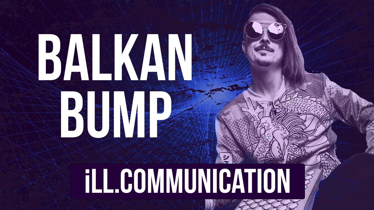 iLL.Communication: Balkan Bump