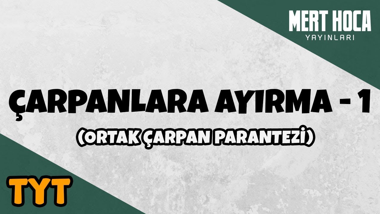 Çarpanlara Ayırma -1 (Ortak Çarpan Parantezi)