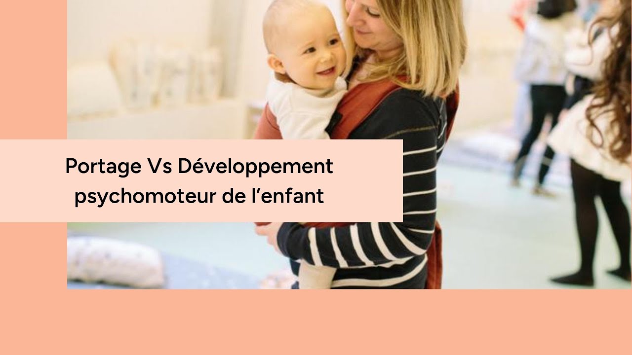 Le Portage : Un atout pour le développement psychomoteur de votre enfant