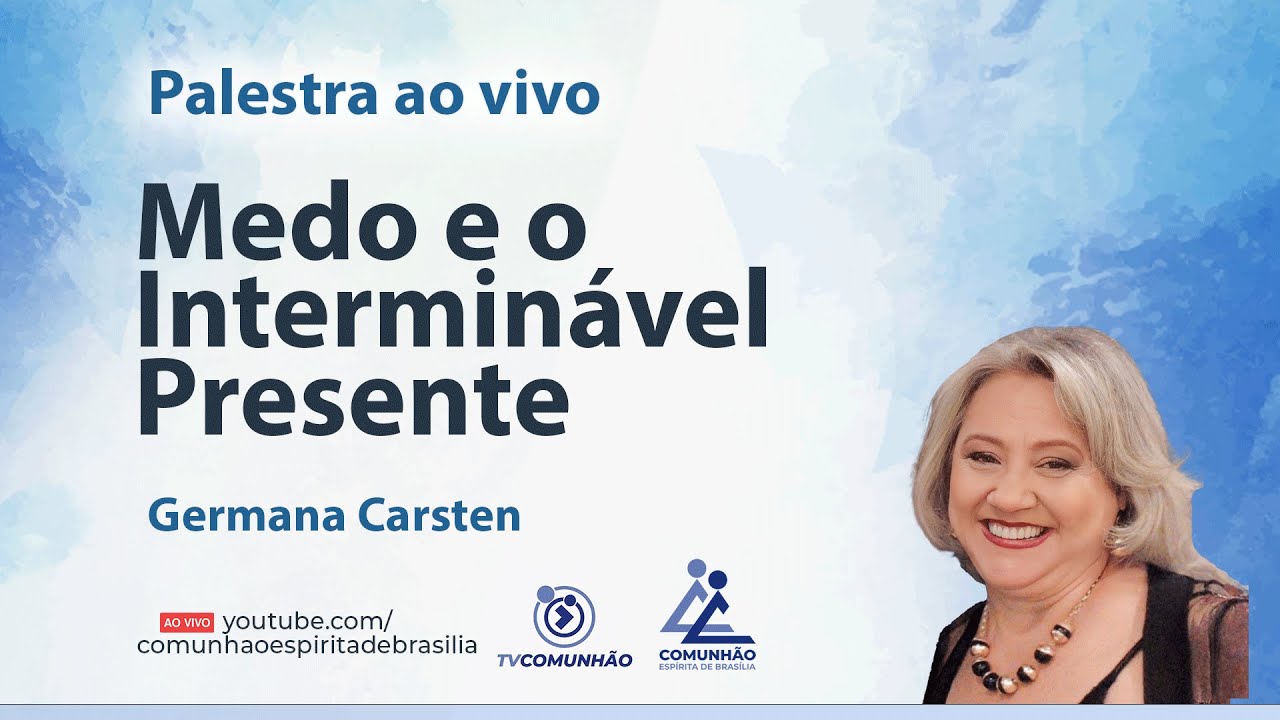 MEDO E O INTERMINÁVEL PRESENTE - Germana Carsten [PALESTRA ESPÍRITA]