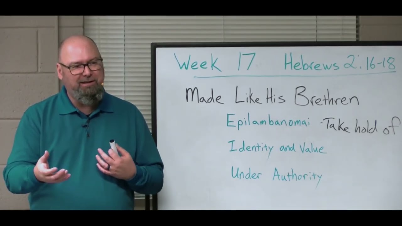 Hebrews week 17 Made Like His Brethren Hebrews 2:16-18