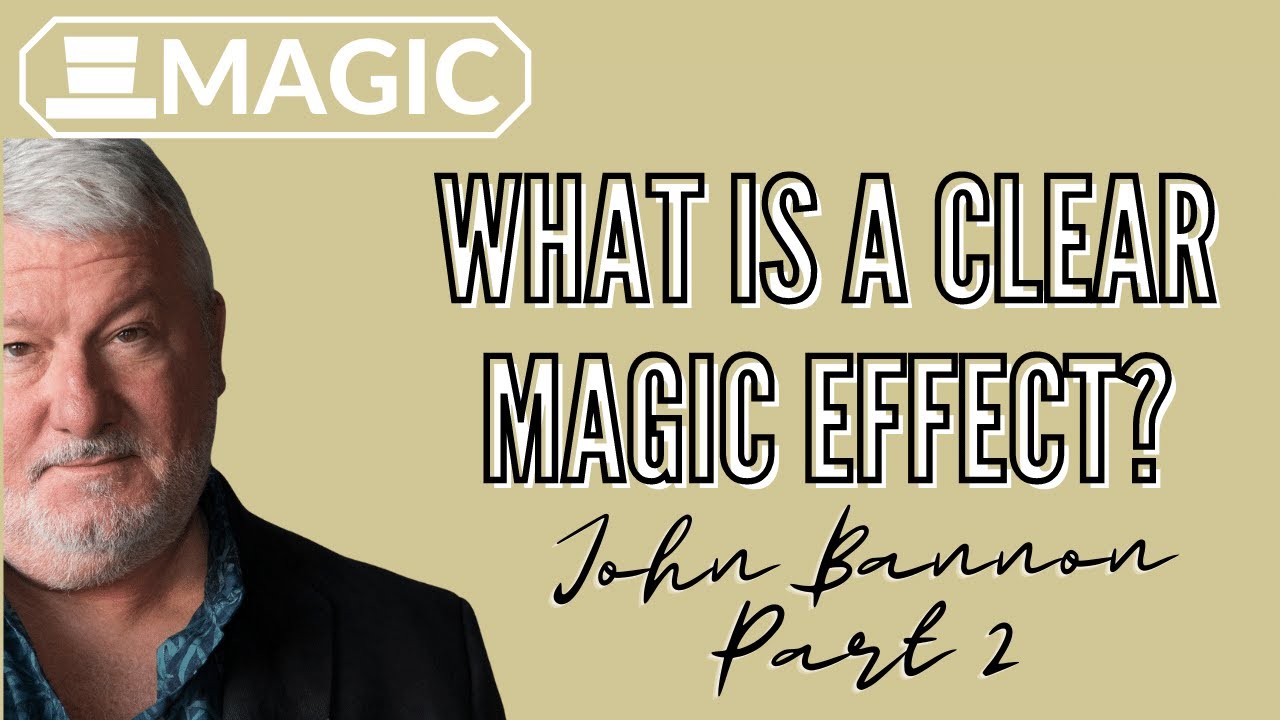 What is a Clear Magic Effect? A Deep Dive on John Bannon